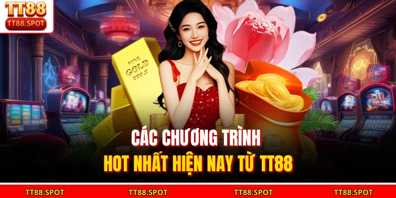 Các chương trình hot nhất hiện nay từ TT88