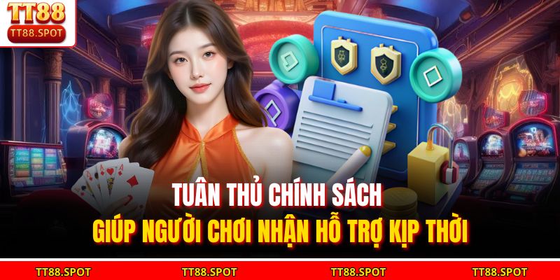 Tuân thủ chính sách giúp người chơi nhận hỗ trợ kịp thời