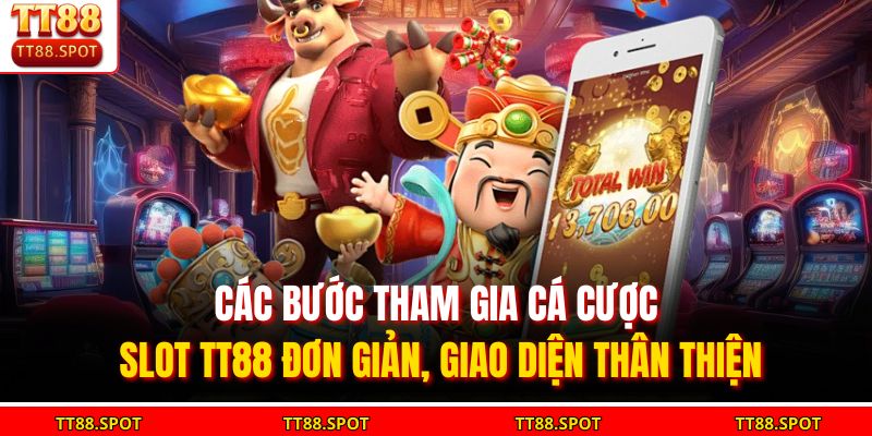 Các bước tham gia cá cược slot TT88 đơn giản, giao diện thân thiện
