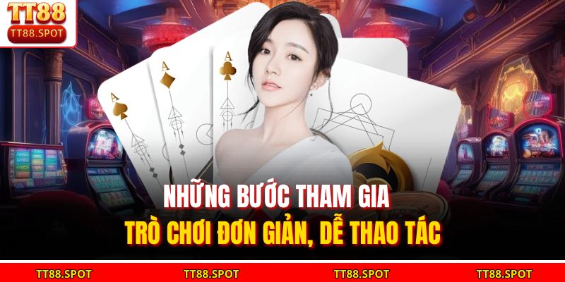 Những bước tham gia trò chơi đơn giản, dễ thao tác